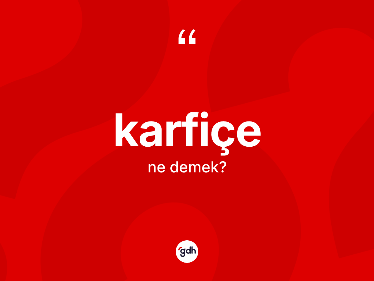 Karfiçe kelimesinin tanımı nedir? Karfiçenin TDK'ya göre anlamı nedir?