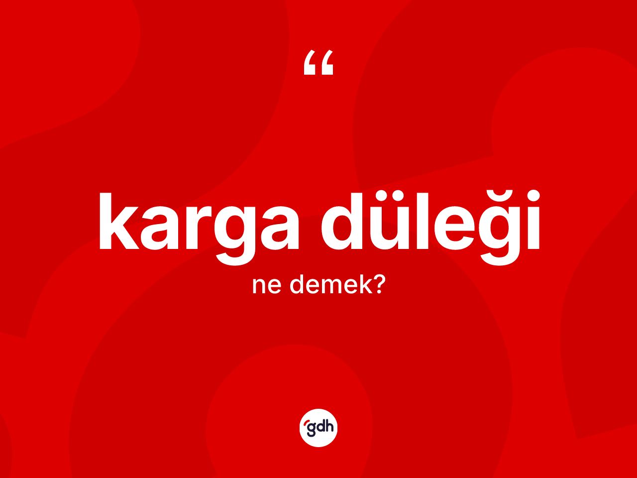 Karga düleği kelimesi nedir? Karga düleğinin sözlükteki anlamı nedir?