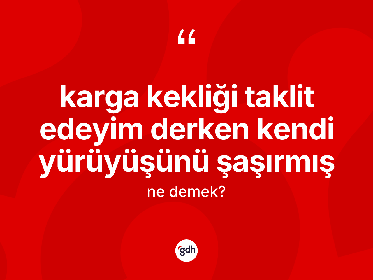 Karga kekliği taklit edeyim derken kendi yürüyüşünü şaşırmış ifadesi ne anlama gelir? Karga kekliği taklit edeyim derken kendi yürüyüşünü şaşırmış ifadesinin kaç farklı anlamı var?