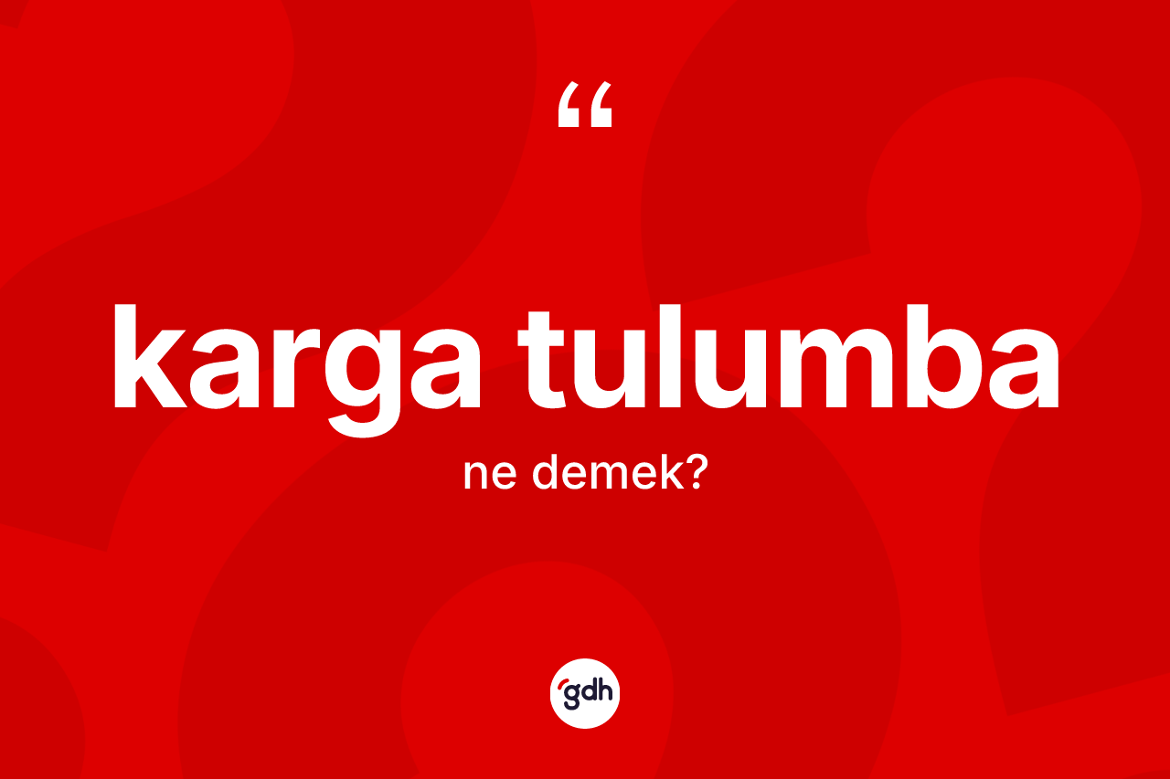 Karga tulumba kelimesi ne demek?