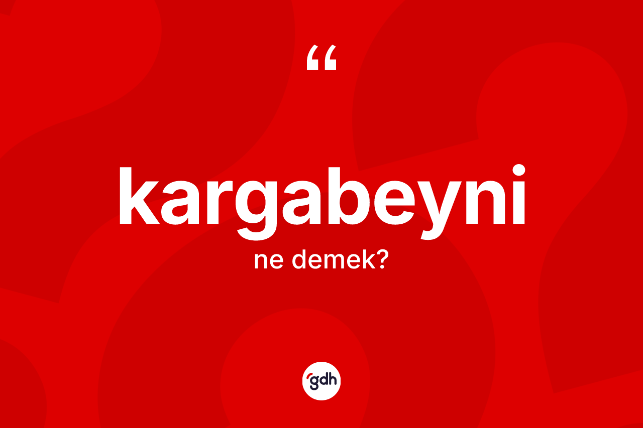 Kargabeyni kelimesinin anlamı nedir? Kargabeyni kelimesinin TDK'ya göre açıklaması nedir?