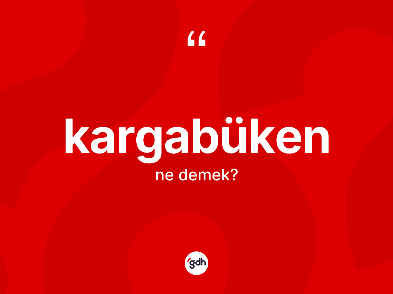 Kargabüken kelimesinin anlamı nedir? Kargabükenin kısaca tanımı nedir?