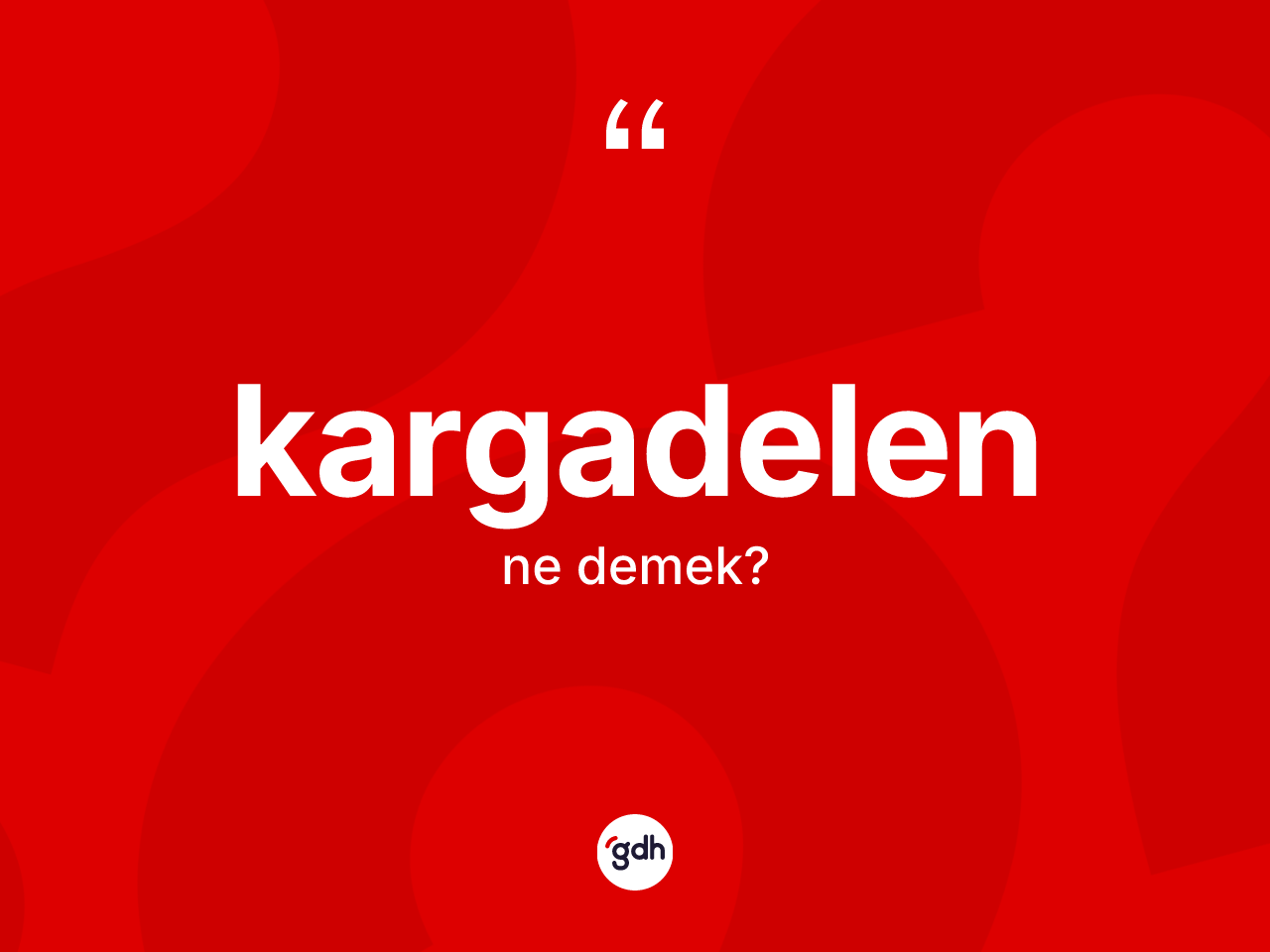Kargadelen kelimesinin anlamı nedir? Kargadelenin TDK'ya göre anlamı nedir?
