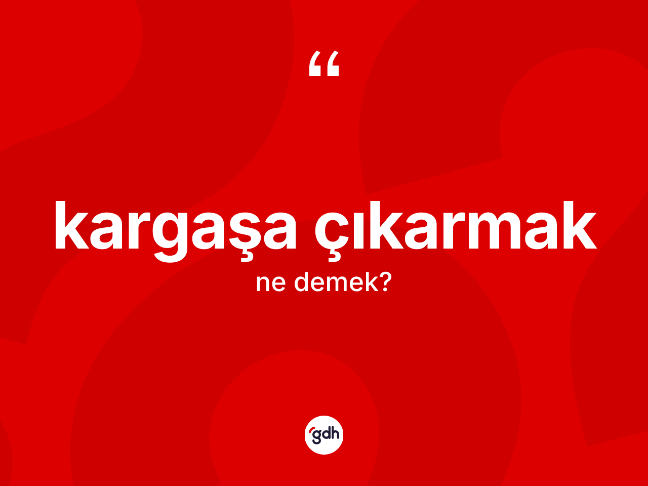 Kargaşa çıkarmak ne anlama gelir? Kargaşa çıkarmak ifadesinin kaç farklı anlamı var?