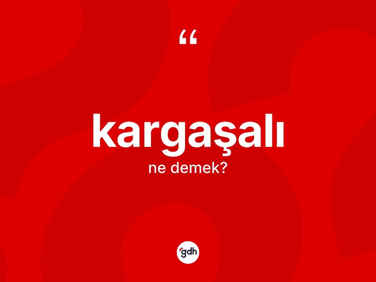 Kargaşalı kelimesi ne demek? Kargaşalının TDK'ya göre anlamı nedir?