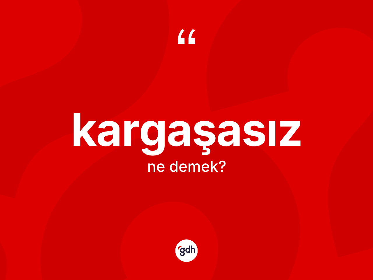 Kargaşasız kelimesinin tanımı nedir? Kargaşasız kelimesinin TDK'ya göre açıklaması nedir?