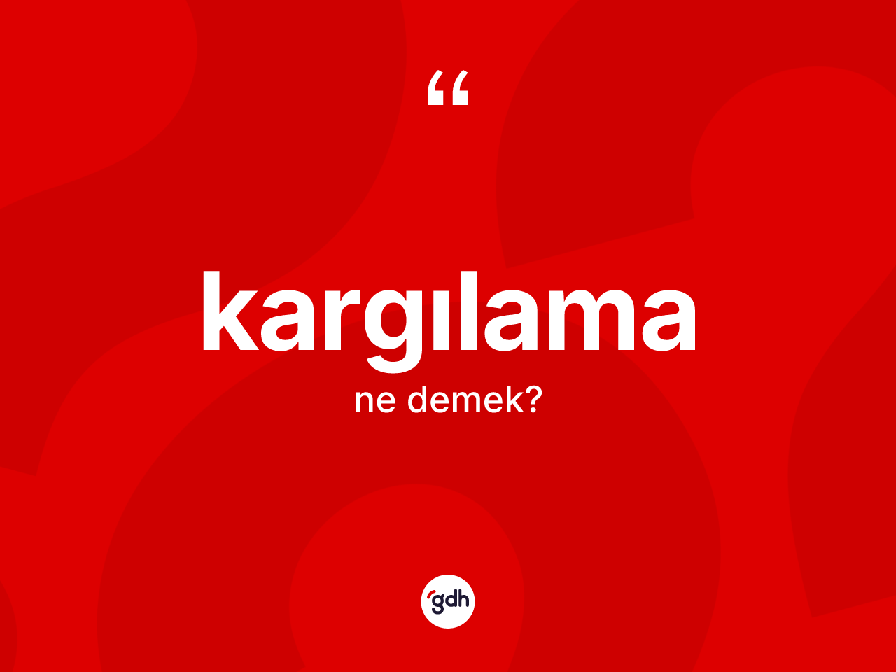 Kargılama nedir? Kargılama kelimesinin TDK'ya göre açıklaması nedir?