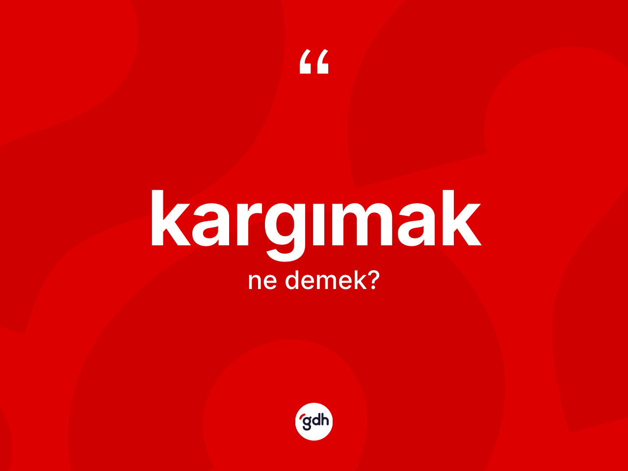 Kargımak ne anlama gelir? Kargımağın TDK'ya göre anlamı nedir?