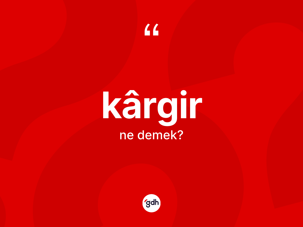 Kârgir kelimesi ne anlama gelir? Kârgirin halk arasındaki kullanımı nasıldır?