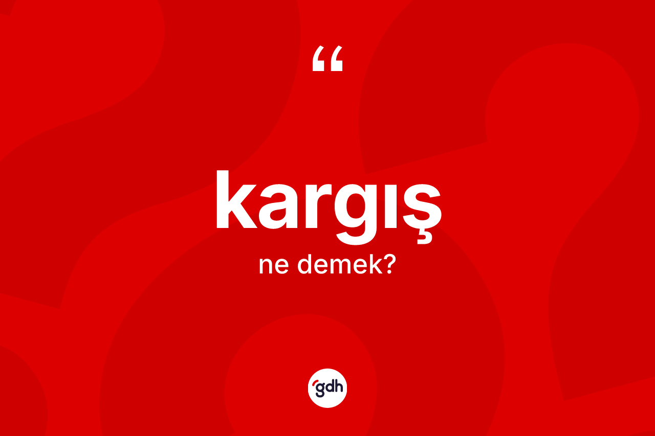 Kargış kelimesinin tanımı nedir? Kargışın halk arasındaki kullanımı nasıldır?