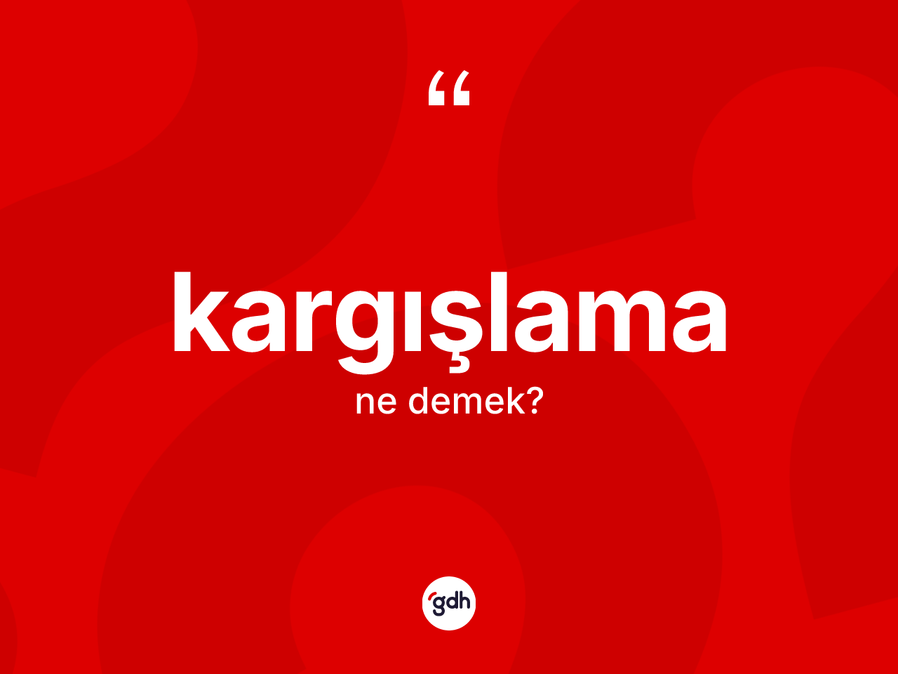 Kargışlama ne anlama gelir? Kargışlamanın TDK'ya göre anlamı nedir?