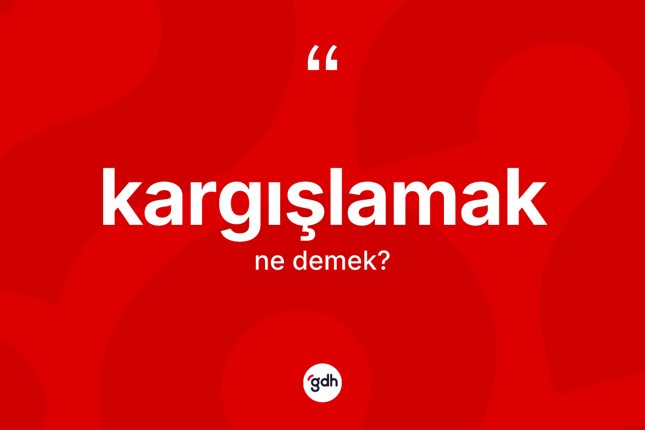Kargışlamak kelimesi ne demek? Kargışlamak kelimesinin TDK'ya göre açıklaması nedir?