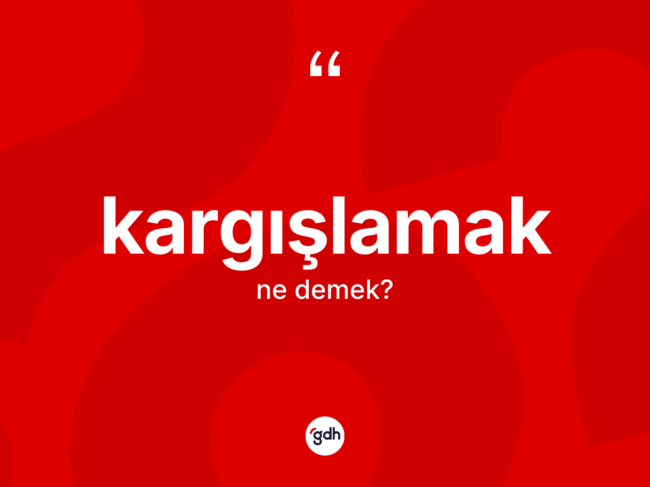 Kargışlamak kelimesi ne demek? Kargışlamak kelimesinin TDK'ya göre açıklaması nedir?