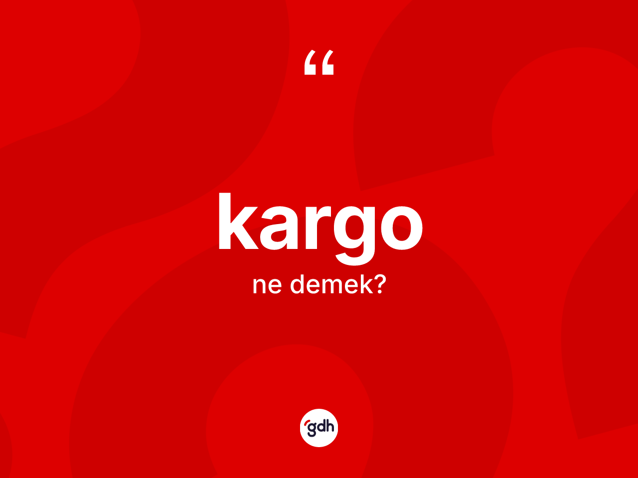 Kargo nedir? Kargonun halk arasındaki kullanımı nasıldır?