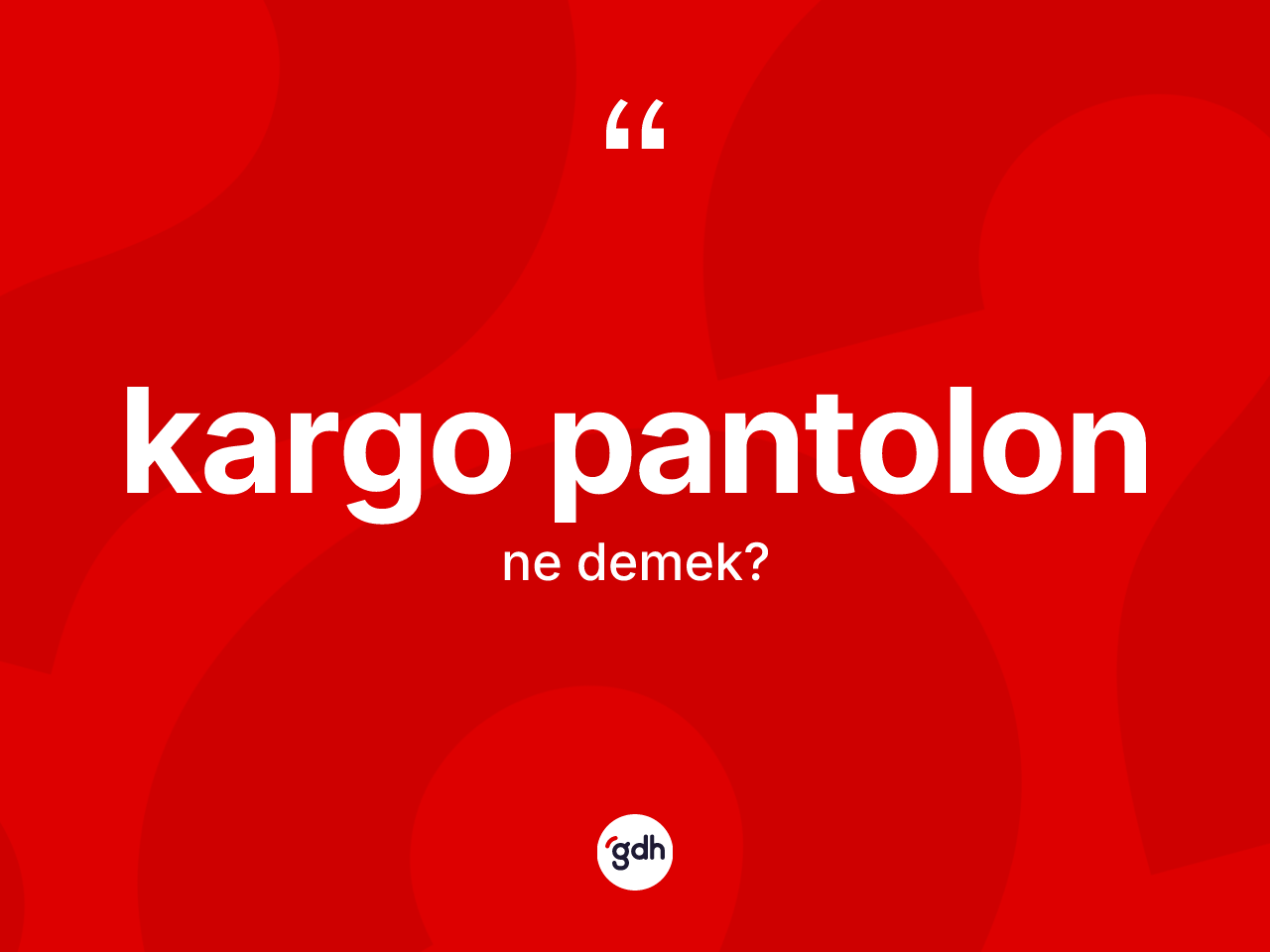 Kargo pantolon  ne anlama gelir? Kargo pantolon  kelimesinin TDK anlamı nedir?