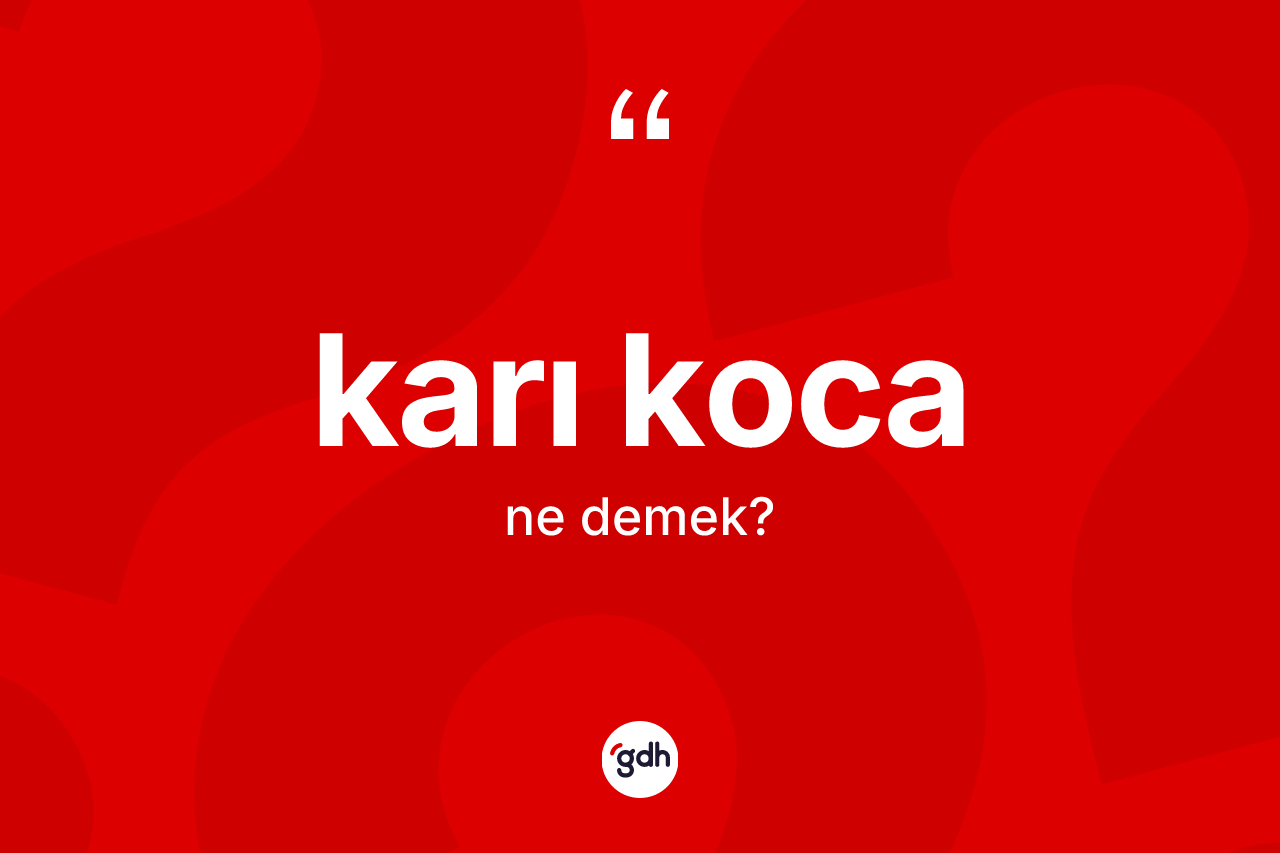 Karı koca kelimesi ne anlama gelir? Karı kocanın kısaca tanımı nedir?