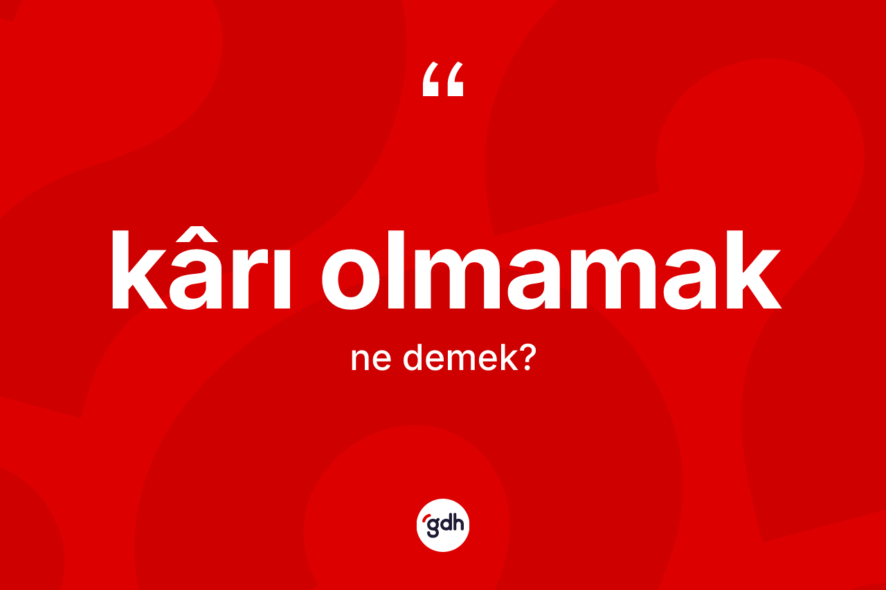 Kârı olmamak ne demektir?
