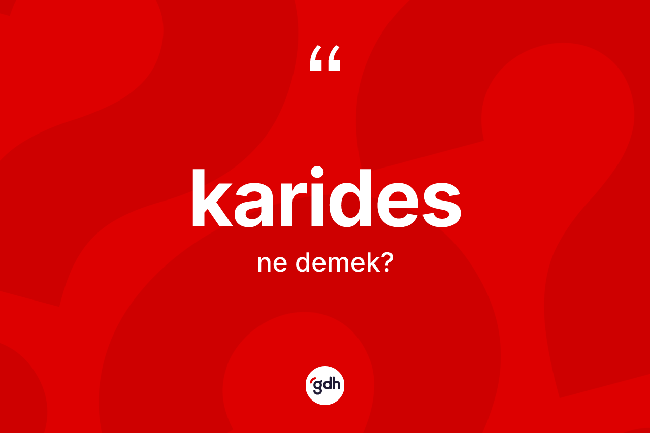 Karides kelimesi ne anlama gelir?