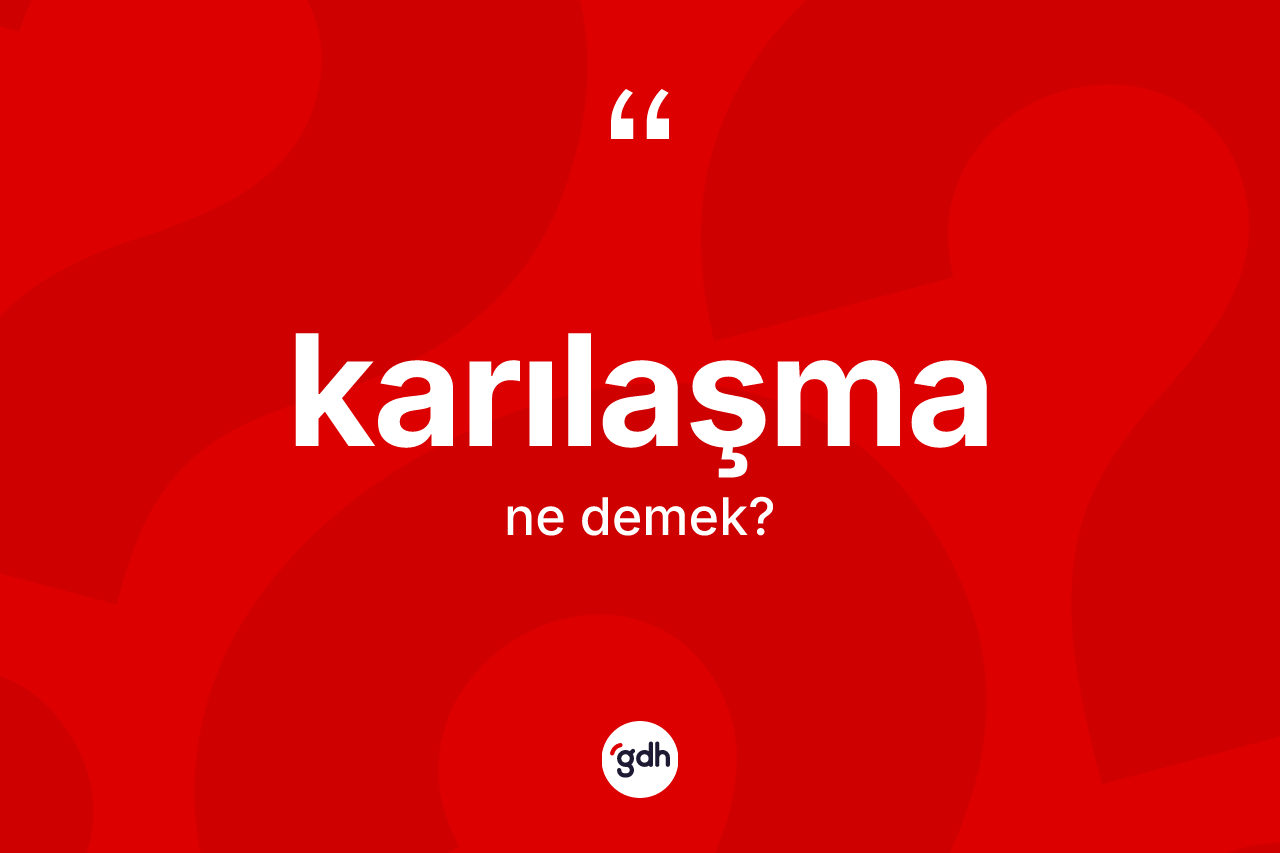 Karılaşma nedir? Karılaşmanın TDK'ya göre anlamı nedir?