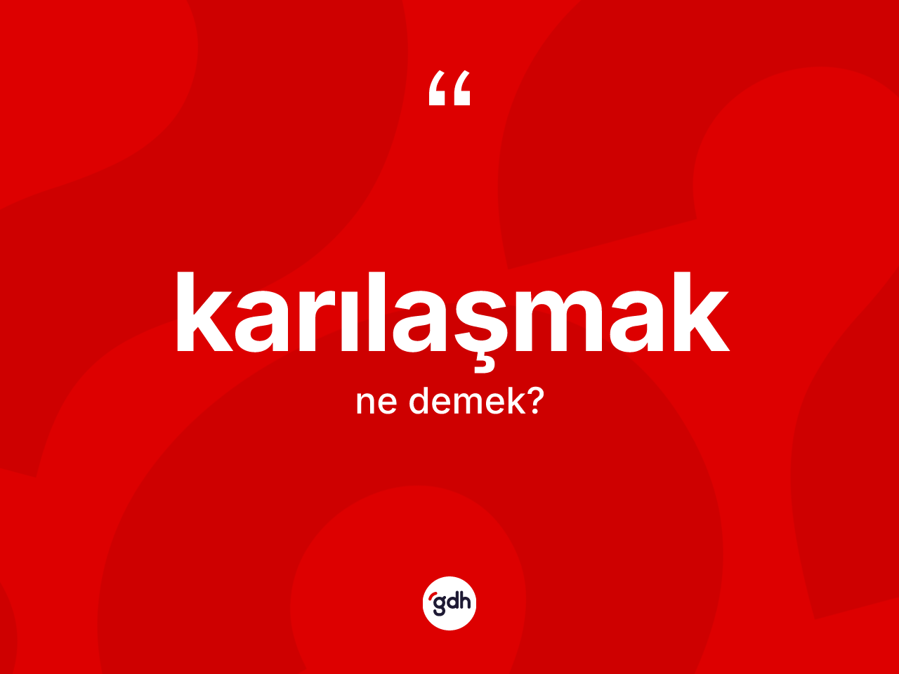 Karılaşmak kelimesinin sözlükteki tanımı nedir? Karılaşmak kelimesinin kaç farklı anlamı var?