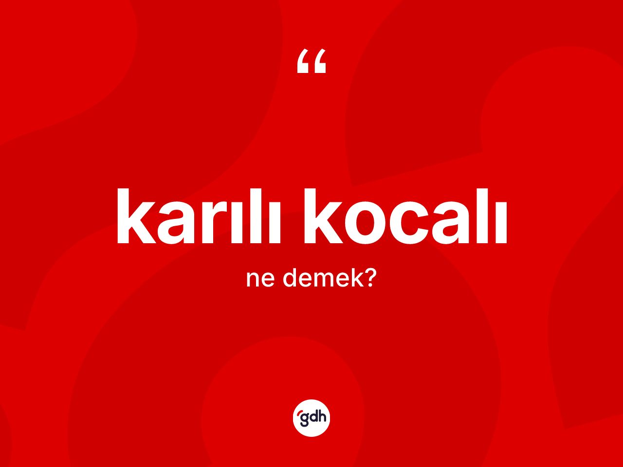 Karılı kocalı ne anlama gelir? Karılı kocalının TDK'ya göre anlamı nedir?
