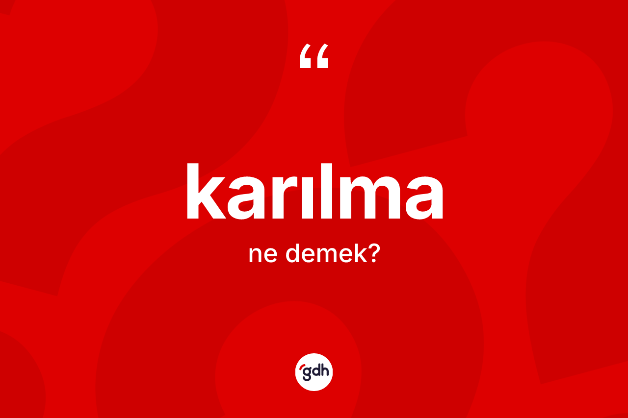 Karılma ne anlama gelir? Karılmanın TDK'ya göre anlamı nedir?