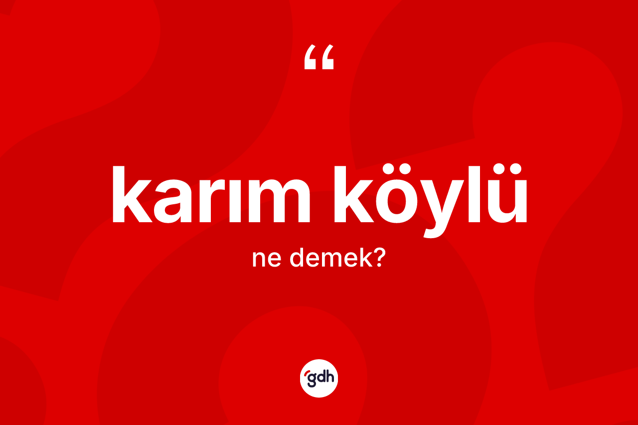Karım köylü ne demek? Karım köylü kelimesinin özellikleri nelerdir?