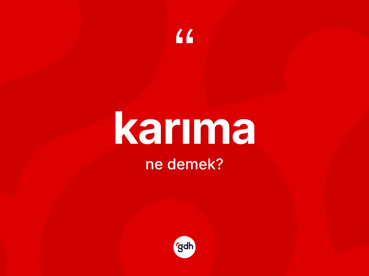 Karıma kelimesinin tanımı nedir? Karımanın TDK'ya göre anlamı nedir?