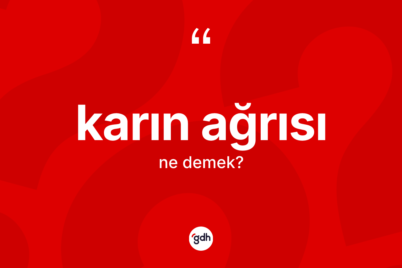 Karın ağrısı kelimesinin tanımı nedir? Karın ağrısının halk arasındaki kullanımı nasıldır?