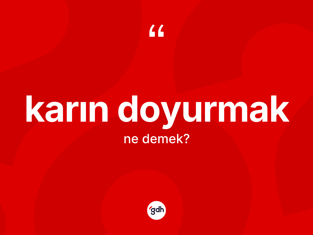 Karın doyurmak nedir? Karın doyurmak ifadesi hangi durumlarda kullanılır