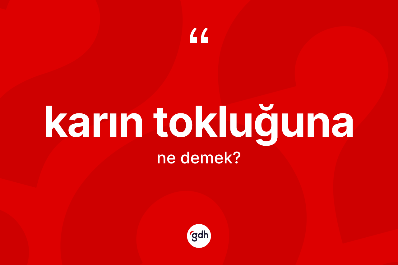 Karın tokluğuna kelimesi nedir? Karın tokluğuna kelimesinin TDK anlamı nedir?