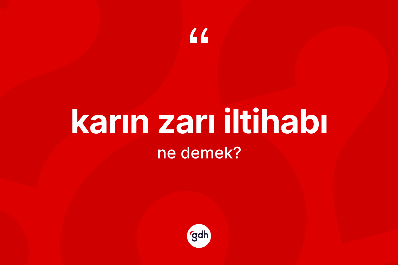 Karın zarı iltihabı kelimesinin sözlükteki tanımı nedir? Karın zarı iltihabı kelimesinin kaç farklı anlamı var?