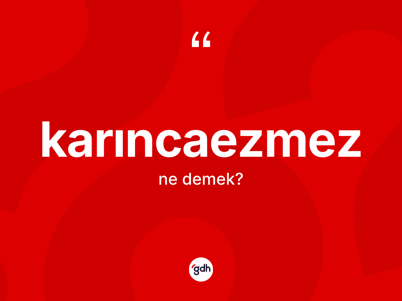 Karıncaezmez kelimesinin anlamı nedir? Karıncaezmezin halk arasındaki kullanımı nasıldır?