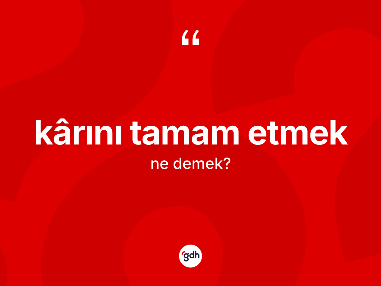 Kârını tamam etmek ifadesinin kısaca anlamı nedir? Kârını tamam etmek ifadesi hangi durumlarda kullanılır?