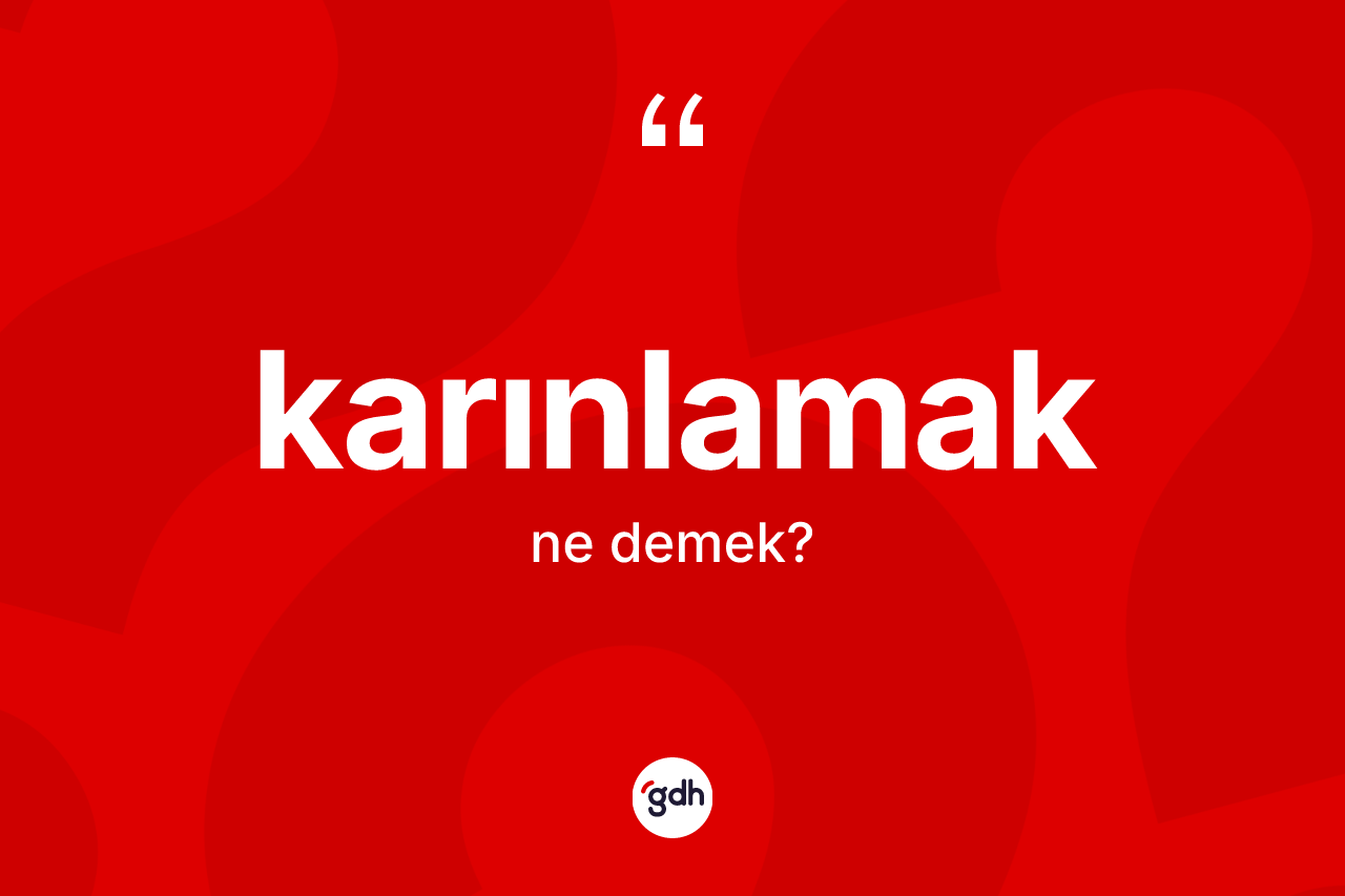 Karınlamak kelimesi nedir? Karınlamağın TDK'ya göre anlamı nedir?