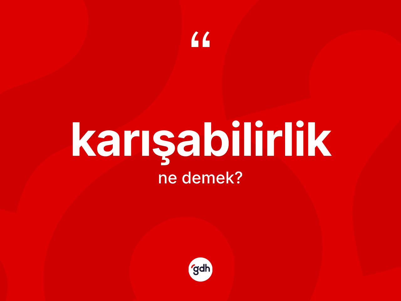 Karışabilirlik kelimesi nedir? Karışabilirliğin TDK'ya göre anlamı nedir?