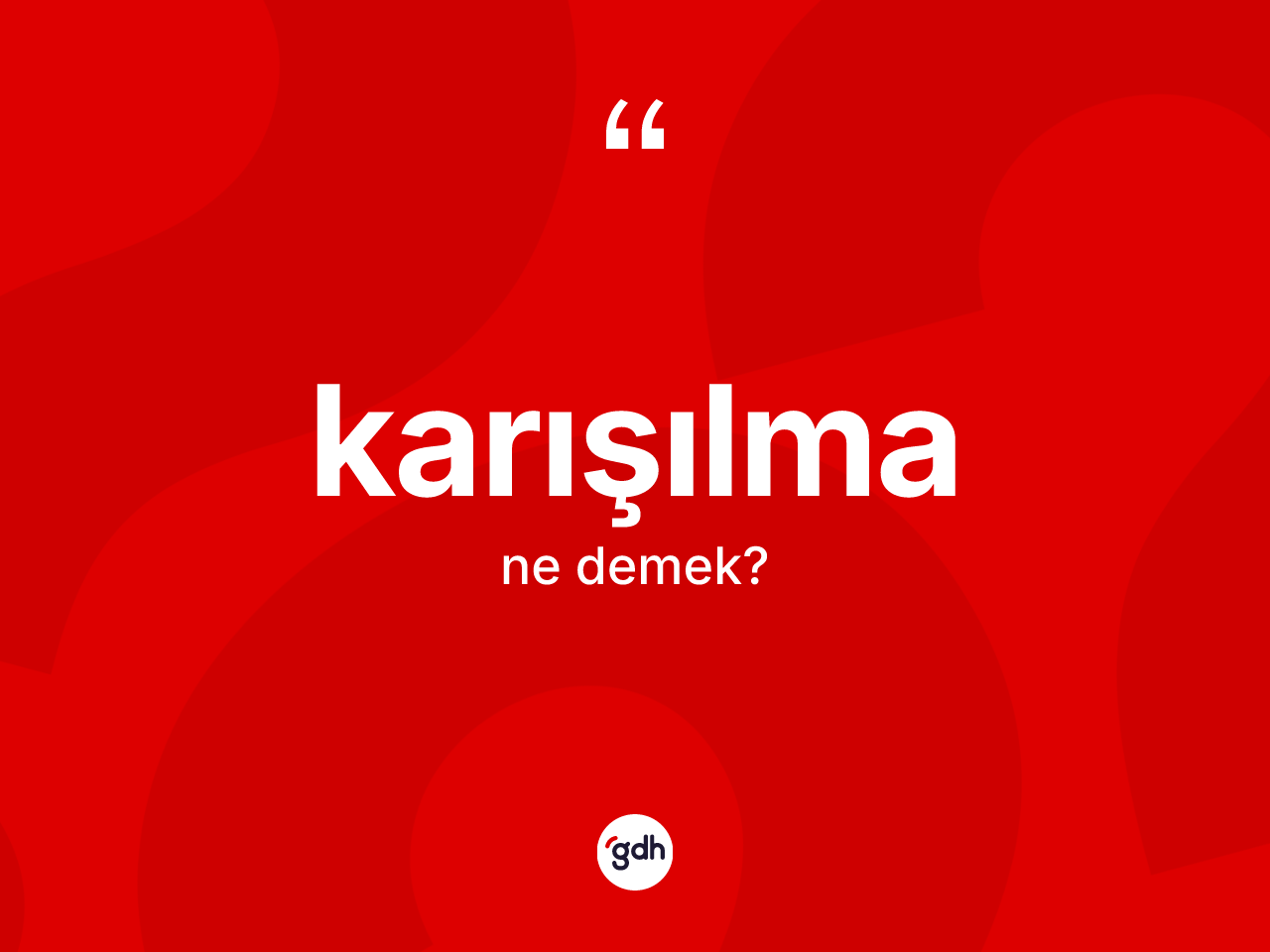 Karışılma kelimesi ne demek? Karışılmanın TDK'ya göre anlamı nedir?
