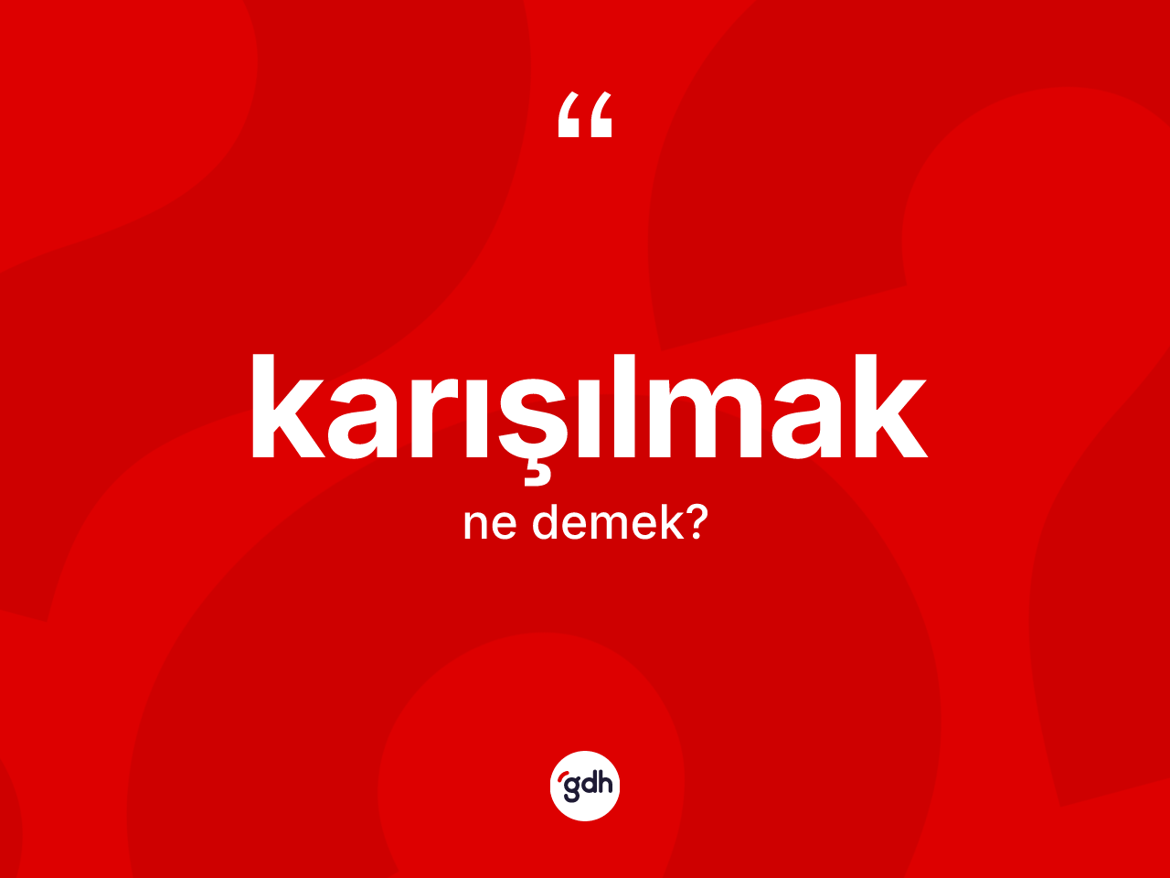 Karışılmak kelimesinin tanımı nedir? Karışılmağın sözlükteki anlamı nedir?