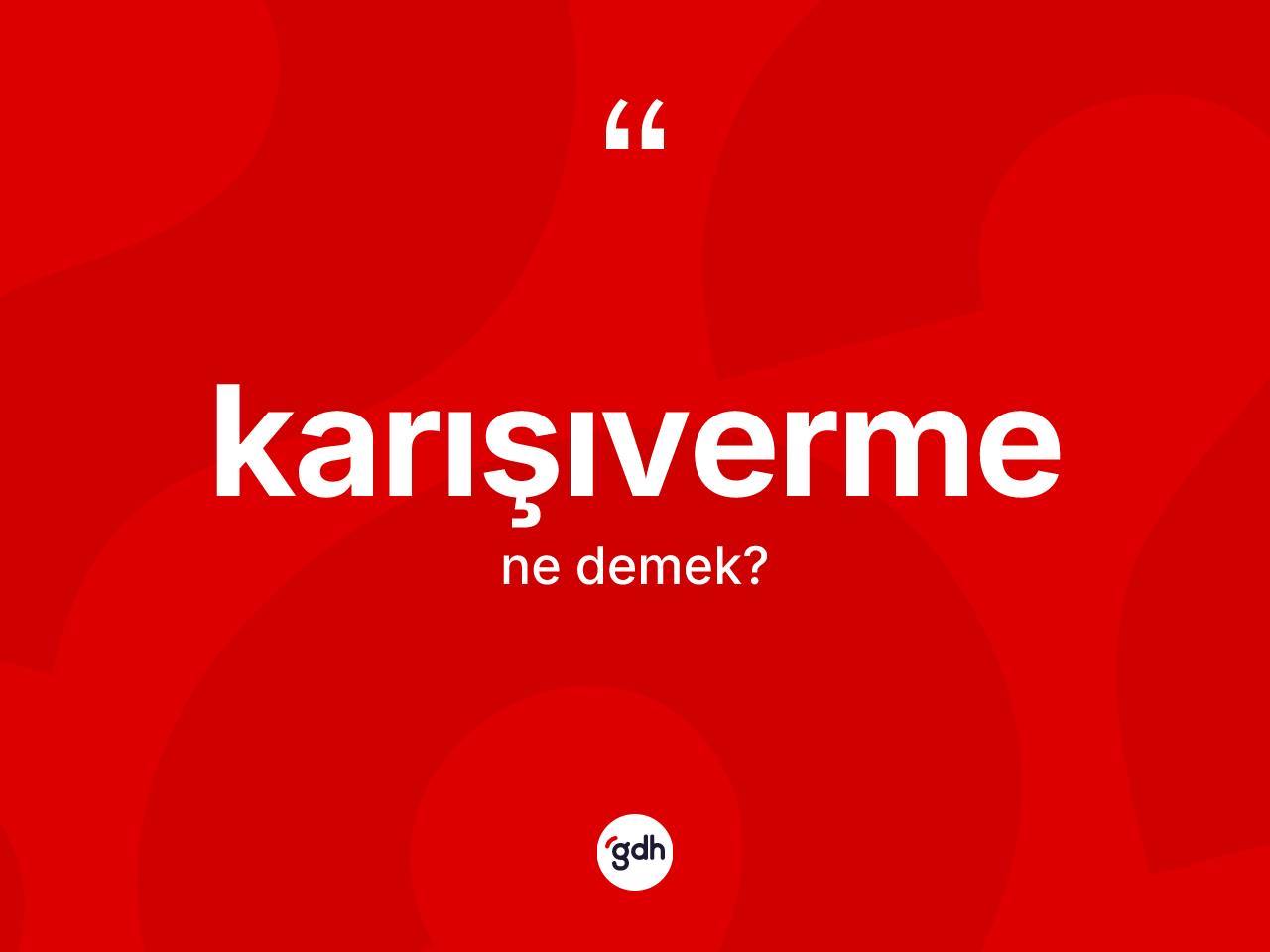 Karışıverme kelimesinin sözlükteki tanımı nedir? Karışıvermenin TDK'ya göre anlamı nedir?