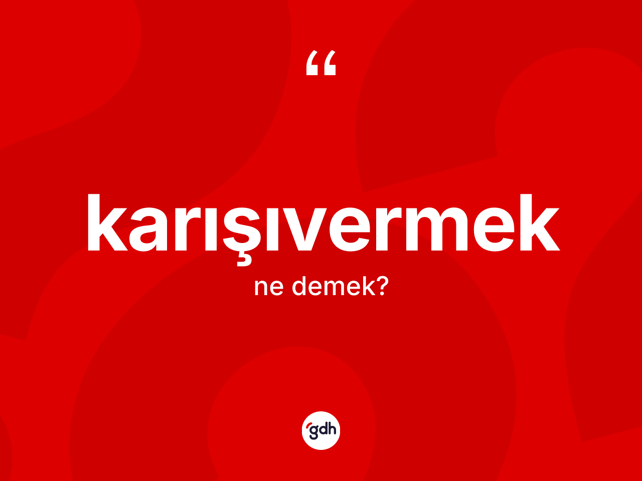 Karışıvermek kelimesinin tanımı nedir? Karışıvermeğin TDK'ya göre anlamı nedir?