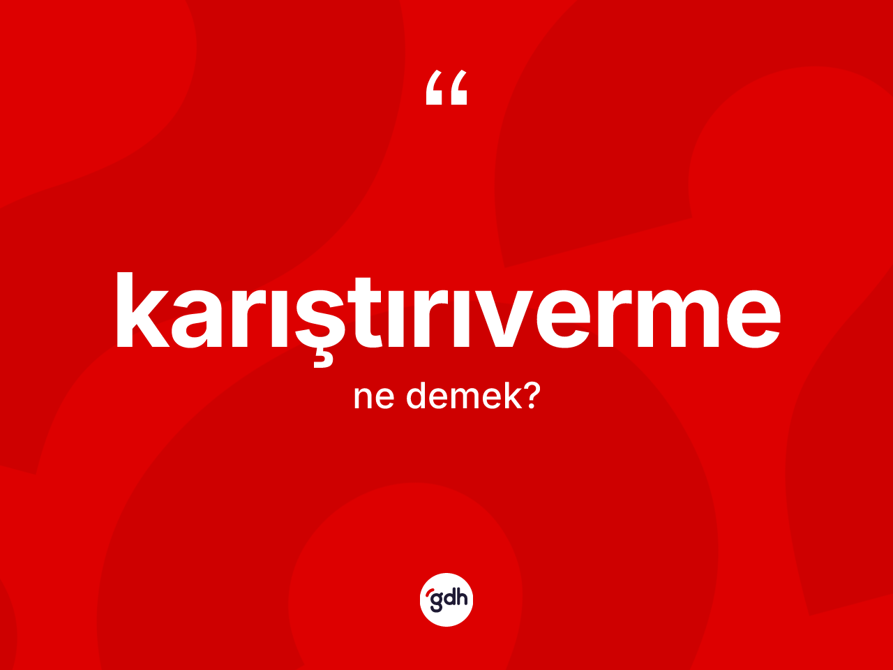 Karıştırıverme kelimesinin anlamı nedir? Karıştırıvermenin kısaca tanımı nedir?
