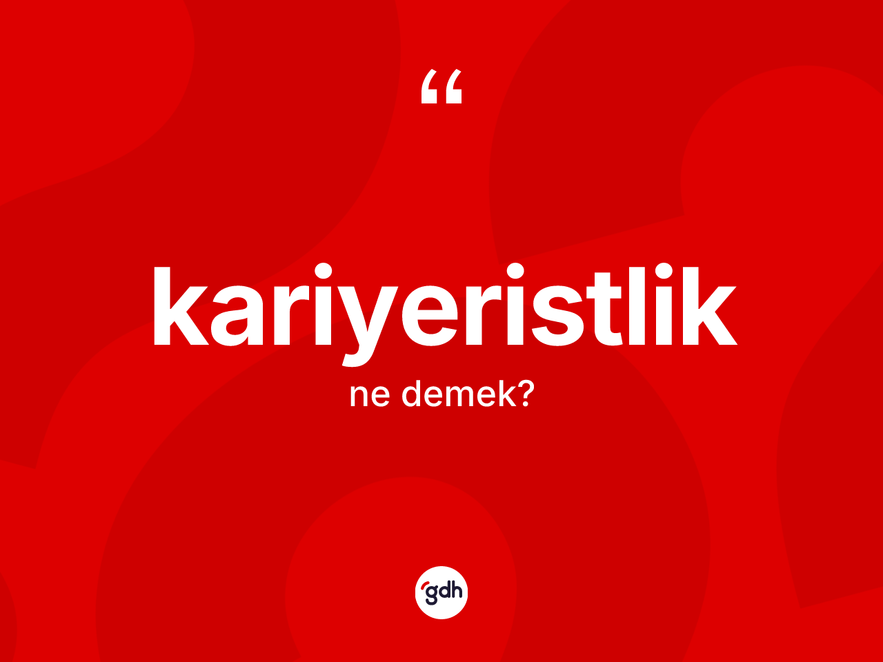 Kariyeristlik kelimesinin anlamı nedir? Kariyeristliğin halk arasındaki kullanımı nasıldır?