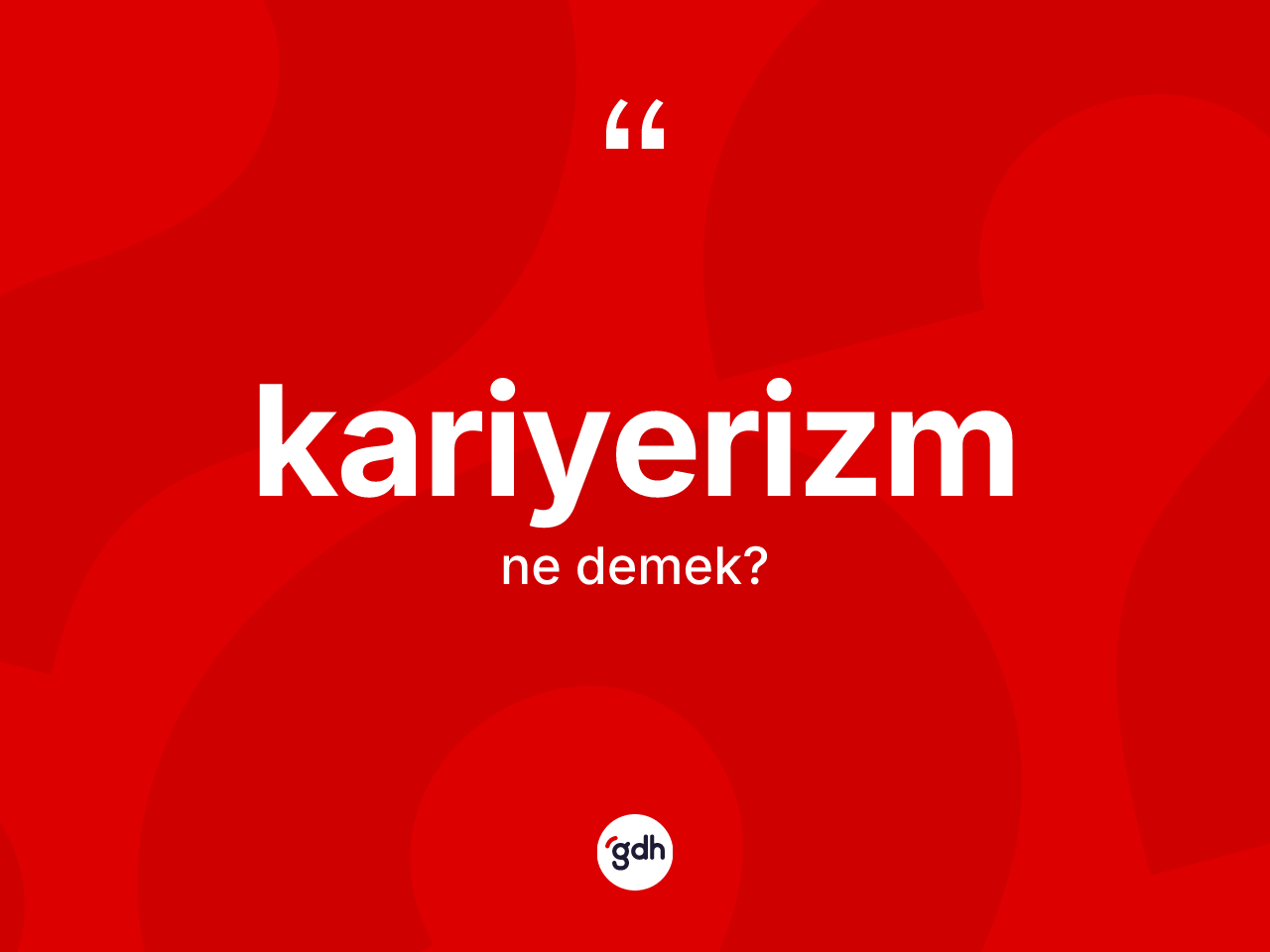 Kariyerizm nedir? Kariyerizmin sözlükteki anlamı nedir?