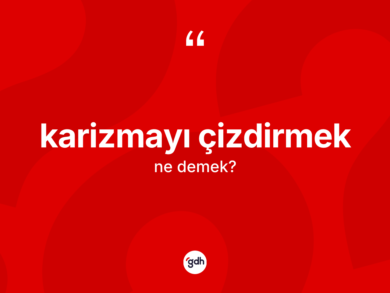 Karizmayı çizdirmek ne demektir? Karizmayı çizdirmek ifadesi hangi durumlarda kullanılır