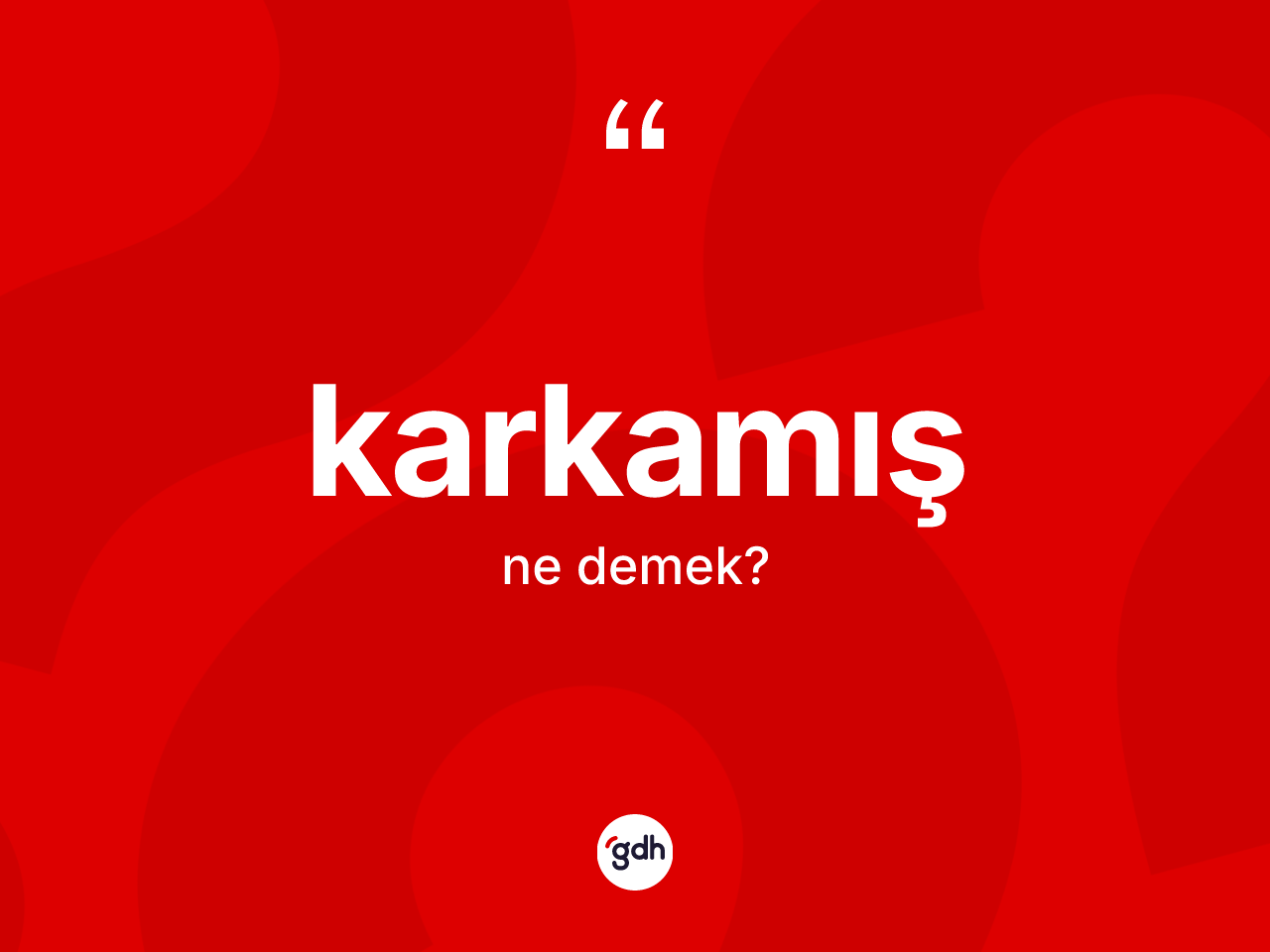 Karkamış kelimesinin anlamı nedir? Karkamış'ın sözlükteki anlamı nedir?