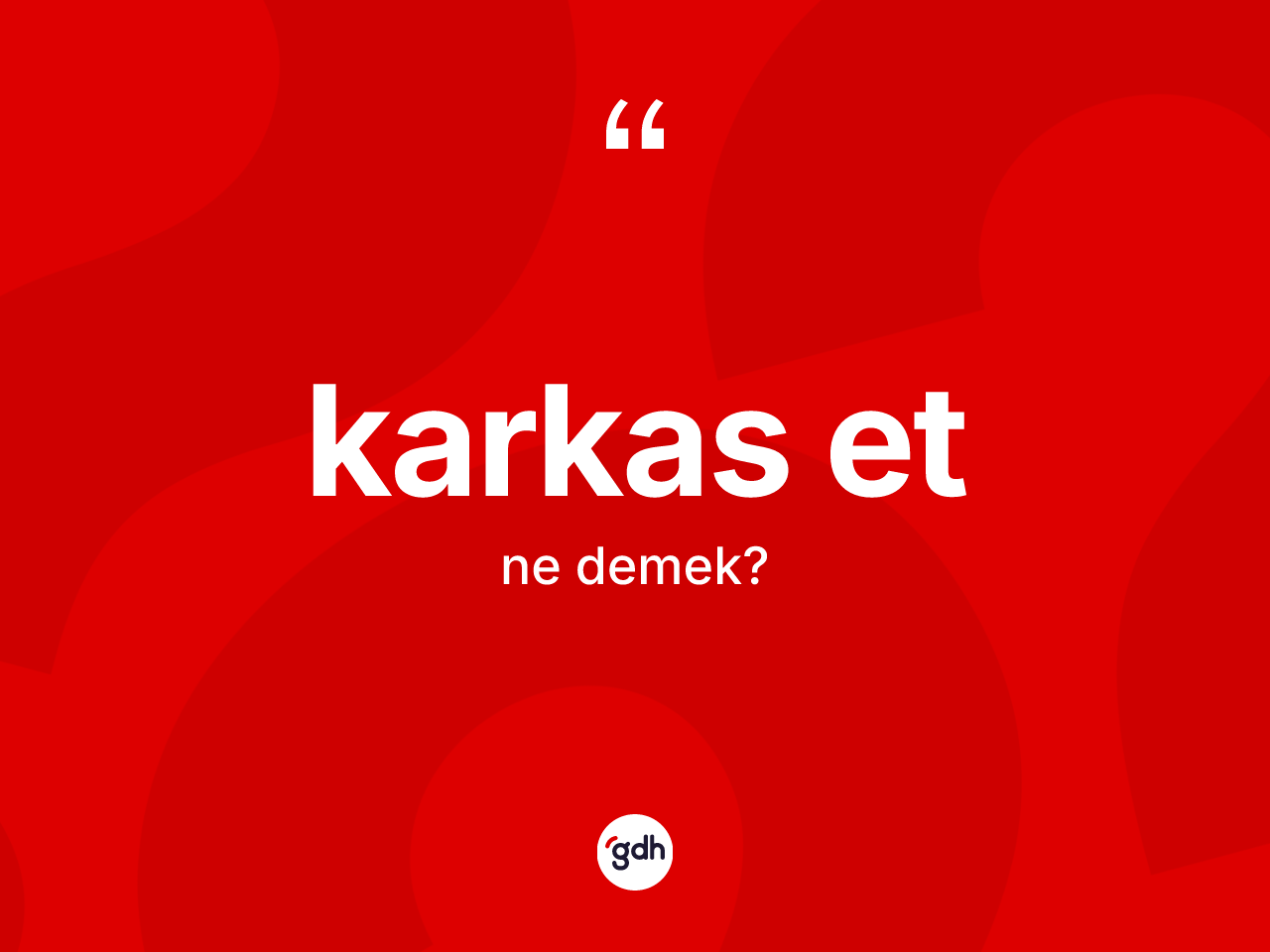 Karkas et  kelimesinin sözlükteki tanımı nedir? Karkas et  kelimesinin TDK'ya göre açıklaması nedir?