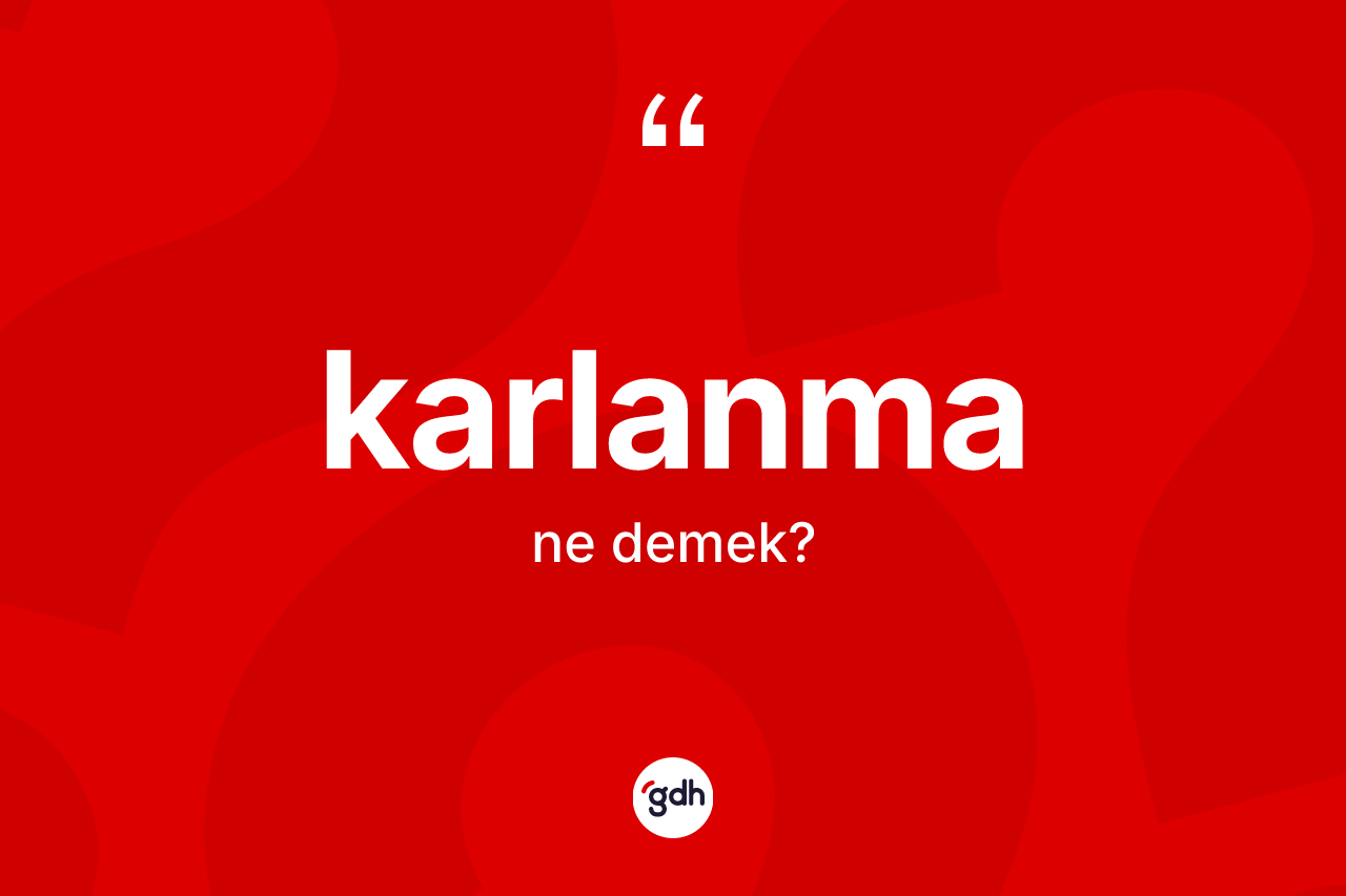 Karlanma kelimesi nedir? Karlanmanın TDK'ya göre anlamı nedir?