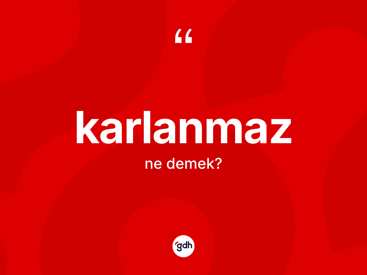 Karlanmaz kelimesi nedir? Karlanmaz kelimesinin kaç farklı anlamı var?