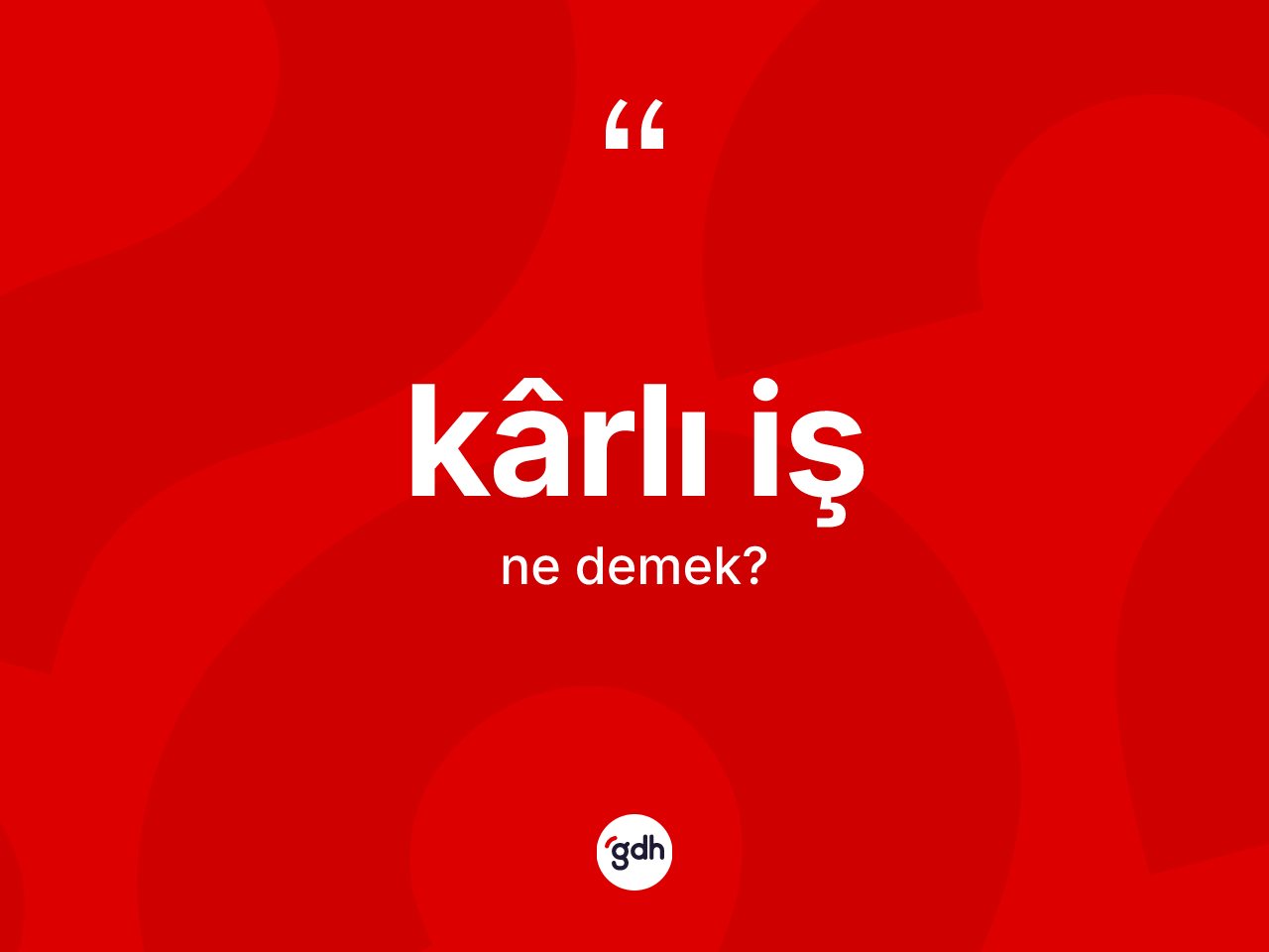 Kârlı iş kelimesinin anlamı nedir? Kârlı işin TDK'ya göre anlamı nedir?