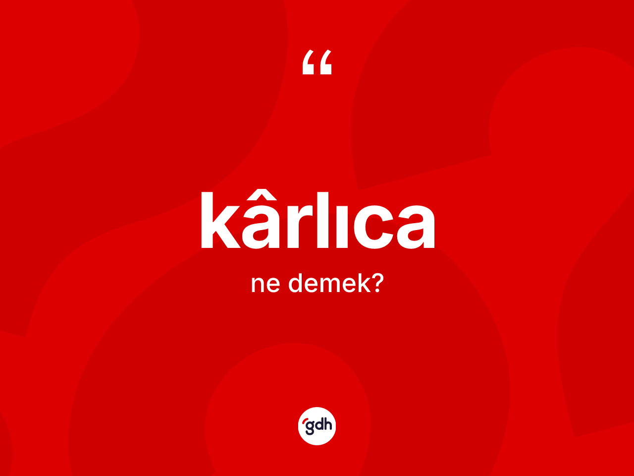 Kârlıca kelimesinin anlamı nedir? Kârlıca kelimesinin kaç farklı anlamı var?